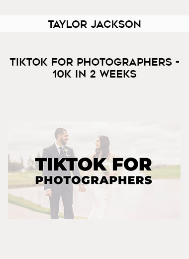Taylor Jackson - TikTok for Photographers - 10K in 2 Weeks digital download