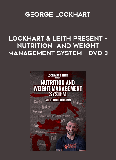 Lockhart & Leith Present - Nutrition and Weight Management System with George Lockhart - DVD 3 digital download