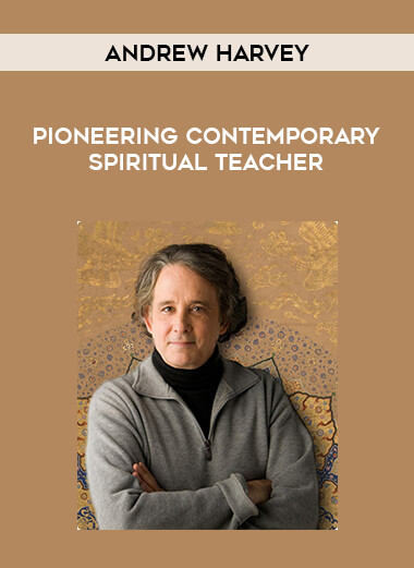 Andrew Harvey - Pioneering Contemporary Spiritual Teacher digital download