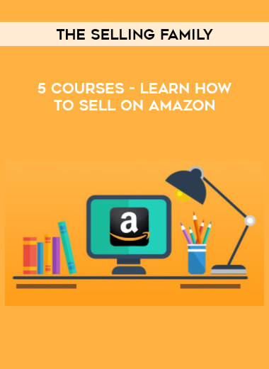 The Selling Family - 5 Courses - Learn How to Sell on Amazon digital download