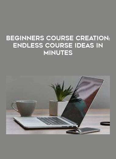 Beginners Course Creation: Endless Course Ideas in Minutes digital download