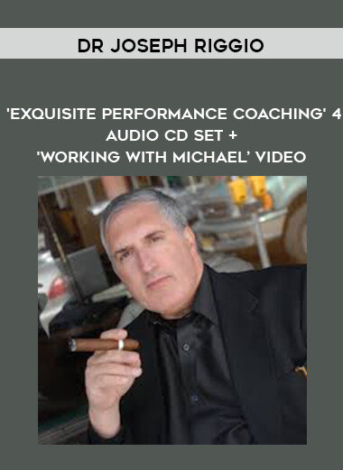 Dr Joseph Riggio - 'Exquisite Performance Coaching' 4 Audio CD Set + 'Working With Michael’ Video digital download