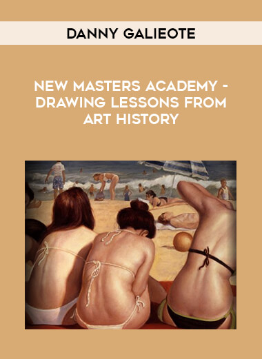 Danny Galieote - New Masters Academy - Drawing Lessons from Art History digital download