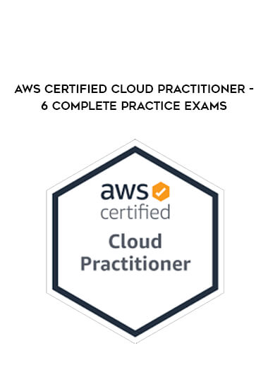 AWS Certified Cloud Practitioner - 6 Complete Practice Exams digital download