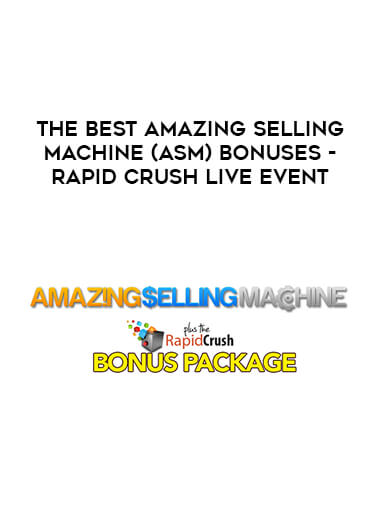 The Best Amazing Selling Machine (ASM) Bonuses - Rapid Crush Live Event digital download