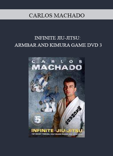 CARLOS MACHADO - INFINITE JIU-JITSU: ARMBAR AND KIMURA GAME DVD 3 digital download