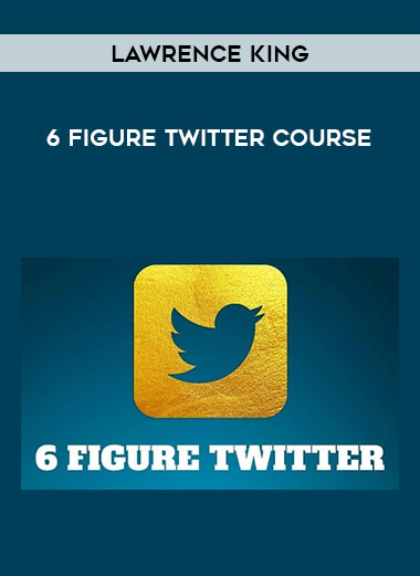 Lawrence King - 6 Figure Twitter Course digital download