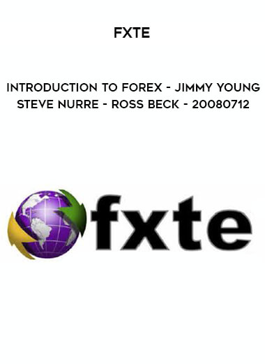 FXTE - Introduction to Forex - Jimmy Young - Steve Nurre - Ross Beck - 20080712 digital download