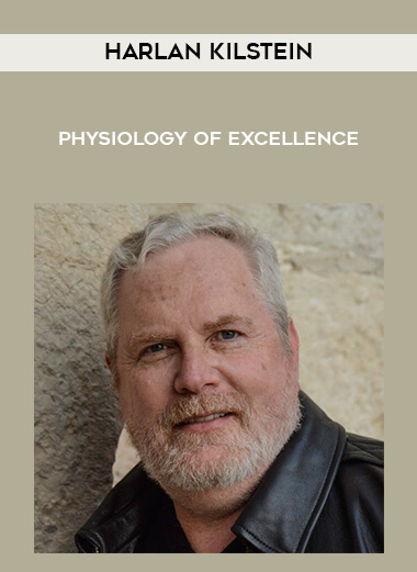 Harlan Kilstein - Physiology of Excellence digital download