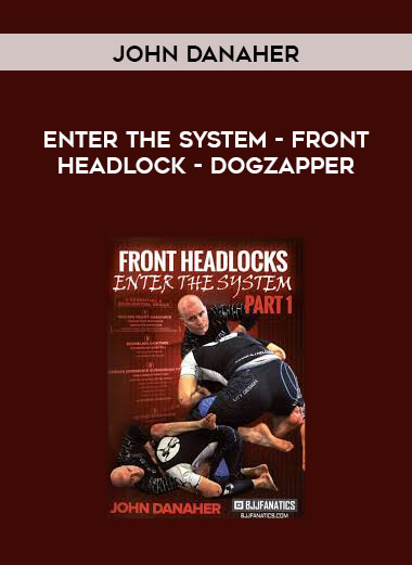 John Danaher - Enter The System - Front Headlock - Dogzapper digital download