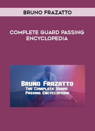 Bruno Frazatto - Complete Guard Passing Encyclopedia digital download