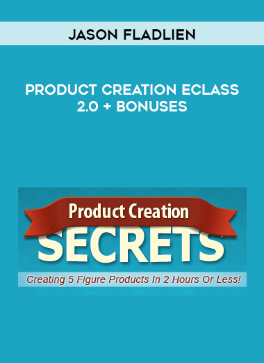Jason Fladlien - Product Creation Eclass 2.0 + BONUSES digital download