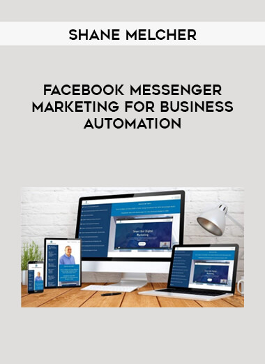 SHANE MELCHER - FACEBOOK MESSENGER MARKETING FOR BUSINESS AUTOMATION digital download