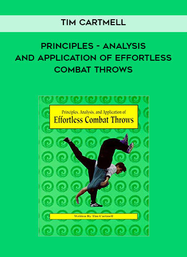 Tim Cartmell - Principles - Analysis - and Application of Effortless Combat Throws digital download