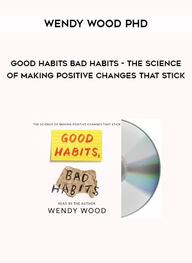 Wendy Wood Phd - Good Habits Bad Habits - The Science of Making Positive Changes That Stick digital download