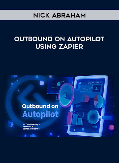 Nick Abraham - Outbound On Autopilot using Zapier digital download