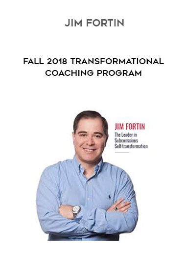 Jim Fortin - Fall 2018 Transformational Coaching Program digital download