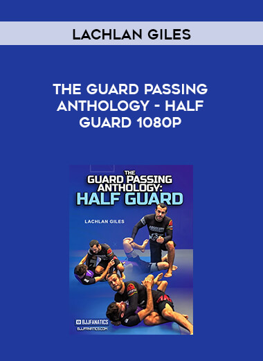 Lachlan Giles - The Guard Passing Anthology - Half Guard 1080p digital download