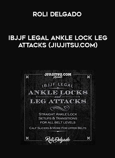 Roli Delgado - IBJJF Legal Ankle Lock Leg Attacks (Jiujitsu.com) [720p] digital download