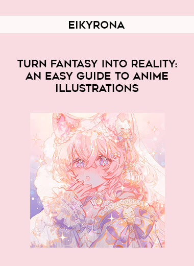 Turn Fantasy Into Reality: An Easy Guide to Anime Illustrations By Eikyrona digital download