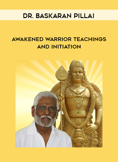 Dr. Baskaran Pillai - Awakened Warrior Teachings and Initiation digital download