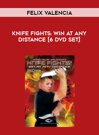 [Felix Valencia] Knife Fights: Win At Any Distance [6 DVD Set] digital download