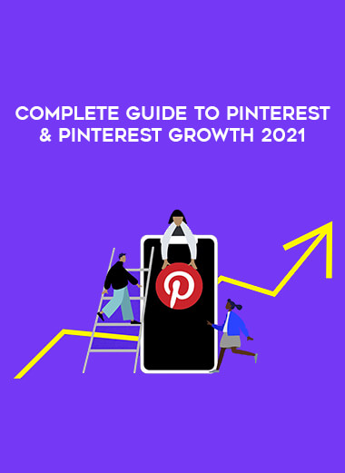 Complete Guide to Pinterest & Pinterest Growth 2021 digital download