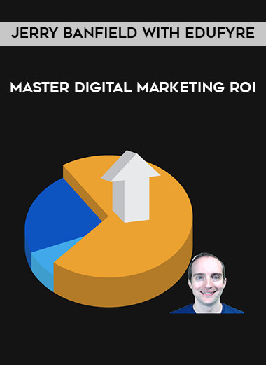 Jerry Banfield with EDUfyre - Master Digital Marketing ROI digital download
