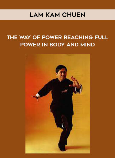 Lam Kam Chuen - The Way of Power Reaching Full Power in Body and Mind digital download