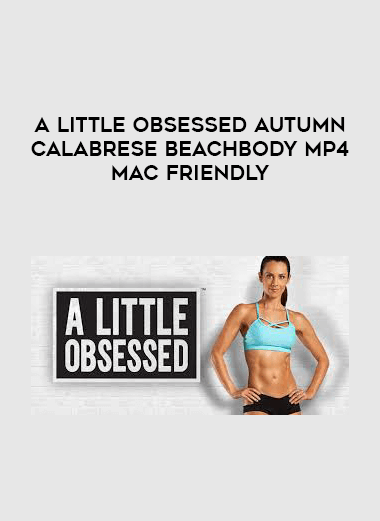A Little Obsessed Autumn Calabrese Beachbody MP4 Mac Friendly digital download