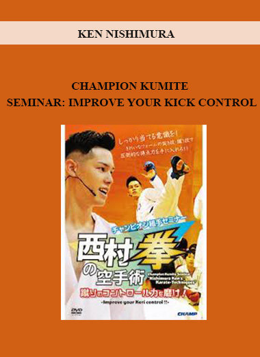 KEN NISHIMURA - CHAMPION KUMITE SEMINAR: IMPROVE YOUR KICK CONTROL digital download