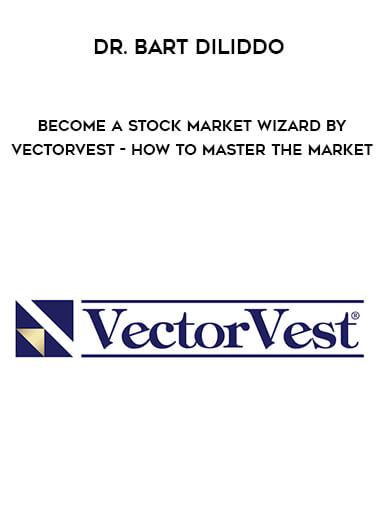 Dr. Bart DiLiddo - Become a Stock Market Wizard by VectorVest - How to Master the Market digital download