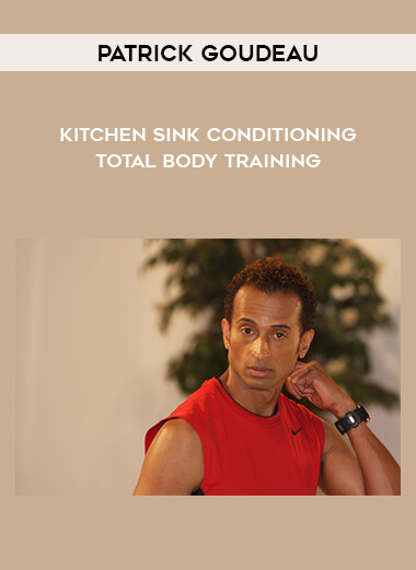 Patrick Goudeau - Kitchen Sink Conditioning - Total Body Training digital download