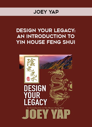 Design Your Legacy : An Introduction to Yin House Feng Shui - Joey Yap digital download