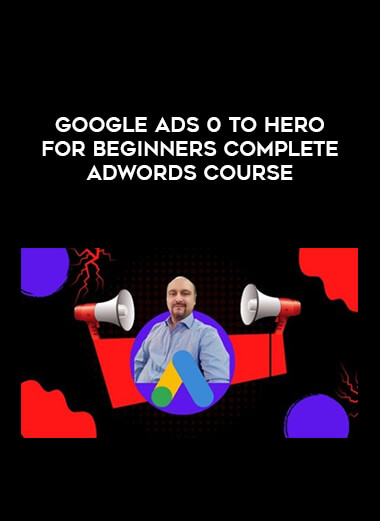 Google Ads 0 to hero for beginners complete AdWords course digital download