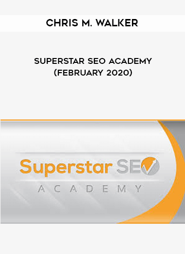 Chris M. Walker - Superstar SEO Academy (February 2020) digital download