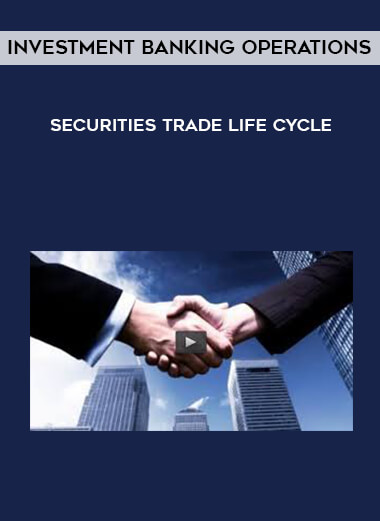 Investment Banking Operations - Securities Trade Life Cycle digital download