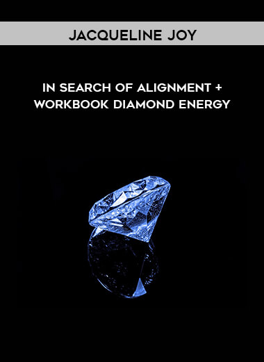 Jacqueline Joy - In Search of Alignment + Workbook - Diamond Energy digital download