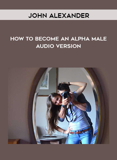 John Alexander - How To Become An Alpha Male - Audio Version digital download