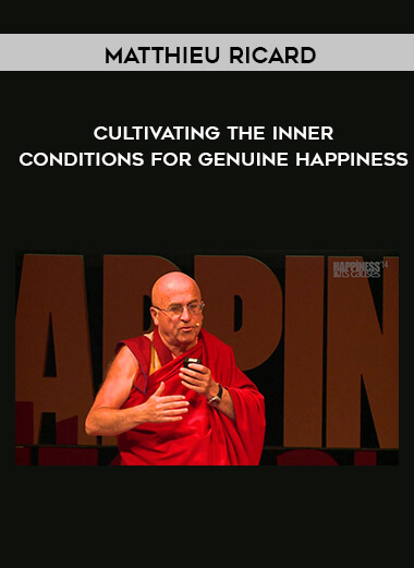 Matthieu Ricard - Cultivating The Inner Conditions For Genuine Happiness digital download