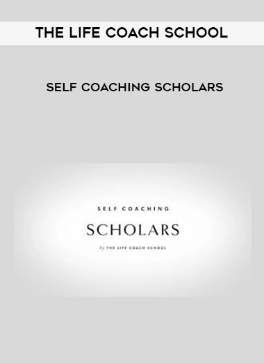 The Life Coach School - Self Coaching Scholars digital download
