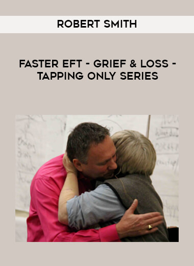 Robert Smith - Faster EFT - Grief & Loss - Tapping Only Series digital download