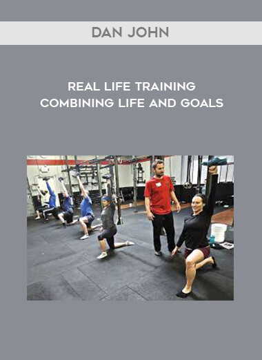 Dan John - Real life training Combining life and goals digital download