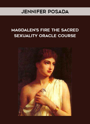Jennifer Posada - Magdalen’s Fire The Sacred Sexuality Oracle Course digital download