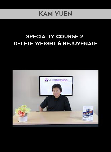 Kam Yuen - Specialty Course 2 -  Delete Weight & Rejuvenate digital download