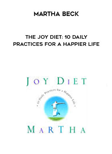 Martha Beck - The Joy Diet: 10 Daily Practices For a Happier Life digital download