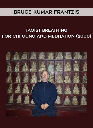 Bruce Kumar Frantzis - Taoist Breathing for Chi Gung and Meditation (2000) digital download