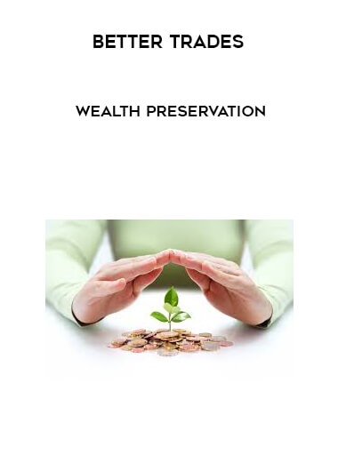 Better Trades - Wealth Preservation digital download