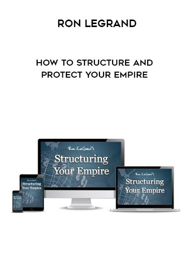 Ron Legrand - How To Structure And Protect Your Empire digital download