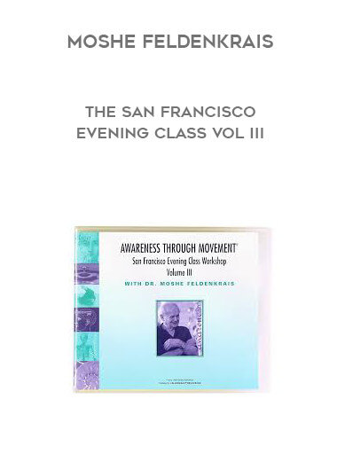Moshe Feldenkrais - The San Francisco Evening Class Vol III digital download